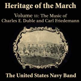 Heritage of the March, Vol. 11 :The Music of Duble and Friedemann