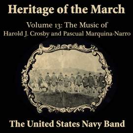 Heritage of the March, Vol. 13: The Music of Crosby and Marquina-Narro