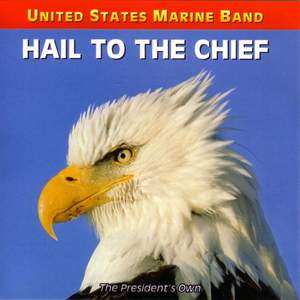 United States Marine Band: Hail To the Chief - Songs of the Presidents