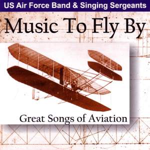 Choral Concert: United States Air Force Singing Sergeants - Crawford, R.M. / Sousa, J.P. / Cichy, R. / Goodwin, R. / Berlin, I. (Music To Fly By)