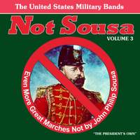 Not Sousa, Vol. 3: Even More Great Marches Not by John Philip Sousa