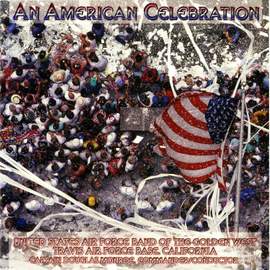 United States Air Force Band of the Golden West: An American Celebration