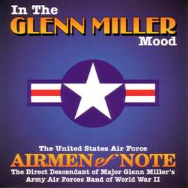 United States Air Force Airmen Of Note: In the Glenn Miller Mood