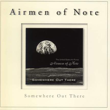 United States Air Force Airmen of Note: Somewhere Out There