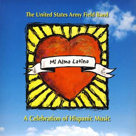 United States Army Field Band: Mi Alma Latina