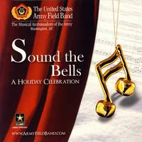United States Army Field Band and Chorus: Sound the Bells (A Holiday Celebration)