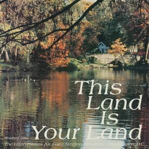 The United States Air Force Singing Sergeants: This Land Is Your Land