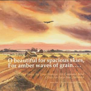 United States Air Force Strategic Air Command Band: O beautiful for spacious skies, For amber waves of grain…