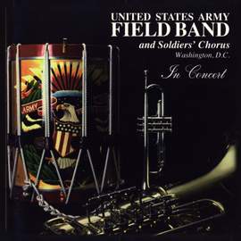 United States Army Field Band and Soldiers' Chorus: In Concert