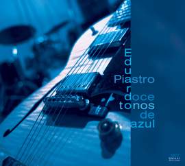 EDUARDO PIASTRO JAZZ QUARTET: 12 Tones of Blue