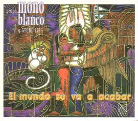 WORLD MUSIC Grupo Mono Blanco Y Stone Lips: El Mundo se va a acabar