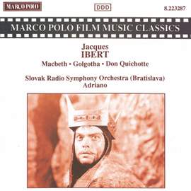 Ibert: Macbeth, Golgotha & Don Quichotte