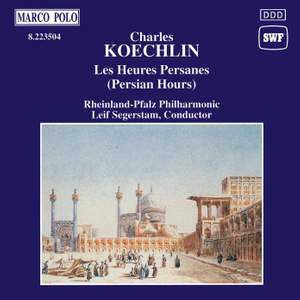 Koechlin: Les Heures Persanes, Op. 65