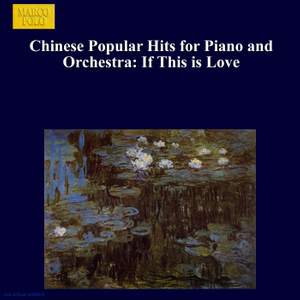 Chinese Popular Hits for Piano and Orchestra: If This is Love