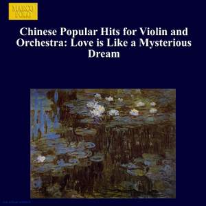 Chinese Popular Hits for Violin and Orchestra: Love is Like a Mysterious Dream