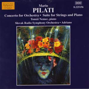 Mario Pilati: Concerto for Orchestra & Suite for Strings and Piano