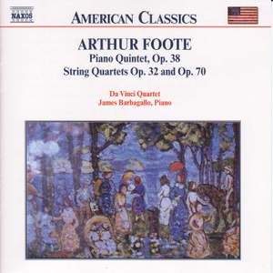Arthur Foote: Piano Quintet & String Quartets Opp. 32 and 70