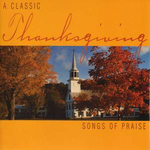 THANKSGIVING - A Classic Thanksgiving: Songs of Praise