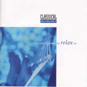 CLASSICAL MOMENTS 3: Classical Music to Relax to Product Image