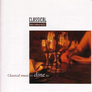 CLASSICAL MOMENTS 5: Classical Music to Dine to