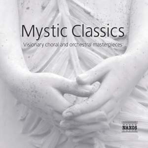 Mystic Classics - Visionary Choral and Orchestral Masterpieces Product Image