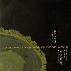 MORRISON, J.H.: Hard Weather Makes Good Wood / The Heart Poems / My Love Lives Down That Long Dirt Road / Rising Blue (Morrison)