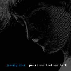 Jeremy Beck: Pause and Fel and Hark