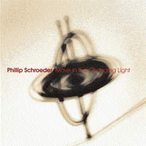SCHROEDER, P.: Move in the Changing Light I and II / Rising, See the Invisible / Where Joy May Dwell / Make a Distinction (Schroeder)