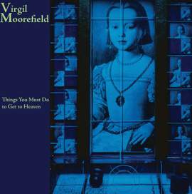 Virgil Moorefield: Things You Must Do to Get to Heaven