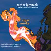 Clarinet Recital: Lamneck, Esther - ROWE, R. / FRITTS, L. / LIPPE, C. / LAMNECK, E. / GHEZZO, D. / LEGNAME, O. / MOSS, L. / BROWNING, Z. (Cigar Smoke)