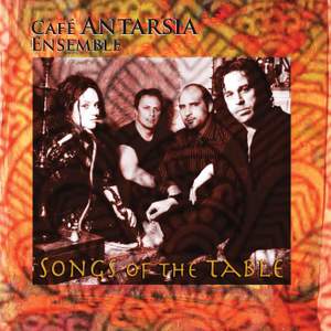 CAFE ANTARSIA ENSEMBLE: Songs of the Table