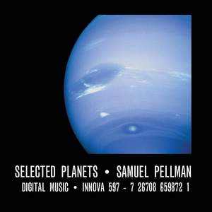 PELLMAN, S.: Messenger / Perelandra / The Home Planet / Ares Vallis / Perijove / Guirlandes / Vaporis Congeries Magnae (Selected Planets) (Pellman)