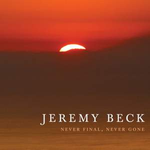 Jeremy Beck: Never Final, Never Gone