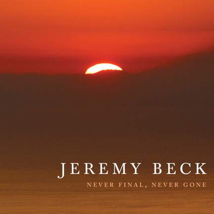 Jeremy Beck: Never Final, Never Gone