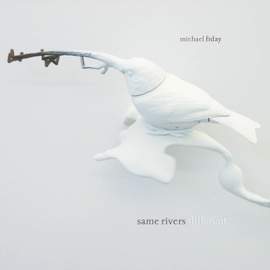 Michael Fiday: Same Rivers