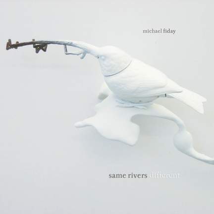 Michael Fiday: Same Rivers