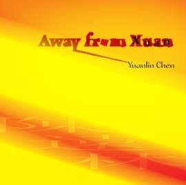 CHEN, Yuanlin: Away from Xuan / Wondering along the Journey / Chasing the Sun (Yuanlin Chen)
