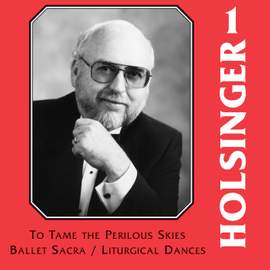 The Symphonic Wind Music of David R. Holsinger, Vol. 1