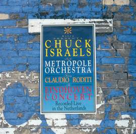 CHUCK ISRAELS AND THE METROPOLE ORCHESTRA FEATURING CLAUDIO RODITI (THE EINDHOVEN CONCERT)