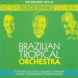BRAZIL Brazilian Tropical Orchestra: The Greatest Hits of Chico Toquinho Vinicius