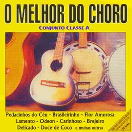 BRAZIL Conjunto Classe A: O Melhor do Choro