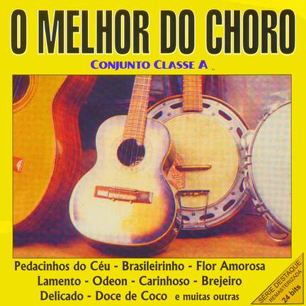 BRAZIL Conjunto Classe A: O Melhor do Choro