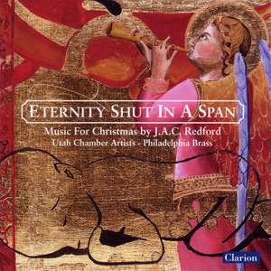 Eternity Shut in a Span: Music for Christmas by J.A.C. Redford