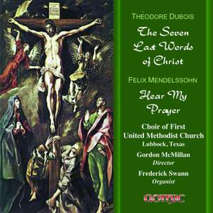 Dubois: The 7 Last Words of Christ & Mendelssohn: Hear my Prayer