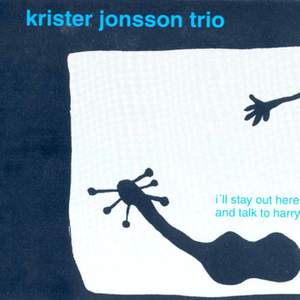 Krister Johansson Trio: I'll Stay Out Here and Talk to Harry