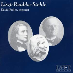Liszt, Reubke & Stehle: Organ Works