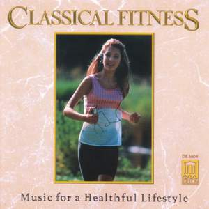 Classical Fitness - Music for a Healthful Lifestyle
