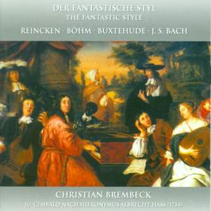 Harpsichord Recital: Brembeck, Christian - BUXTEHUDE, D. / REINCKEN, J.A. / BOHM, G. / BACH, J.S. (Der fantastische Styl)