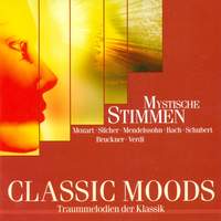 CLASSIC MOODS - MOZART, W.A. / SILCHER, F. / SCHUBERT, F. / MENDELSSOHN, Felix / HAYDN, F.J. / BRUCKNER, A. / BRAHMS, J. / BRUCH, M.