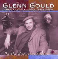 Glenn Gould: Radio Documentaries - Pablo Casals, Leopold Stokowski